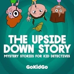 The Upside Down Story: Mystery Stories for Kid Detectives cover art
